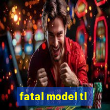 fatal model tl